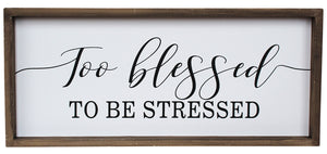 To Blessed To Be Stressed Sign